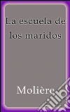 La escuela de los maridos. E-book. Formato EPUB ebook di Molière