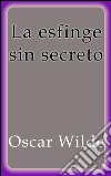 La esfinge sin secreto. E-book. Formato EPUB ebook