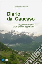 DIARIO DAL CAUCASO - viaggio alla scoperta di un territorio leggendario. E-book. Formato EPUB ebook