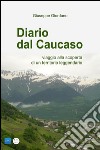 DIARIO DAL CAUCASO - viaggio alla scoperta di un territorio leggendario. E-book. Formato EPUB ebook di Giuseppe Giordano