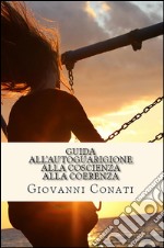 Guida all'autoguarigione alla coscienza alla coerenza. E-book. Formato Mobipocket ebook