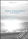 Open innovation: la rivoluzione. E-book. Formato EPUB ebook