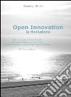 Open innovation: la rivoluzione. E-book. Formato EPUB ebook di Gianluigi Storto