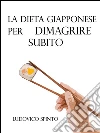 La dieta giapponese per dimagrire subito. E-book. Formato EPUB ebook di Ludovico Spinto