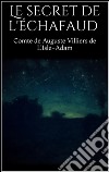 Le secret de l'échafaud. E-book. Formato EPUB ebook di Comte De Auguste Villiers De L'isle-adam