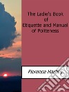 The Ladie's Book of Etiquette and Manual of Politeness. E-book. Formato EPUB ebook di Florence Hartley
