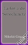 La feria de Sorochinetz. E-book. Formato Mobipocket ebook di Nikolái Gógol