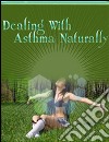 Dealing with asthma naturally. E-book. Formato PDF ebook