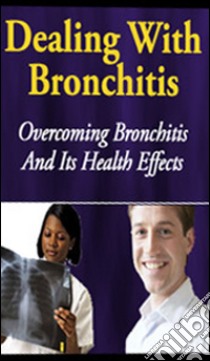 Dealing With Bronchitis:. E-book. Formato PDF ebook di Ouvrage Collectif