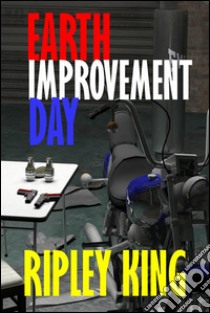 Earth improvement day. E-book. Formato Mobipocket ebook di Ripley King