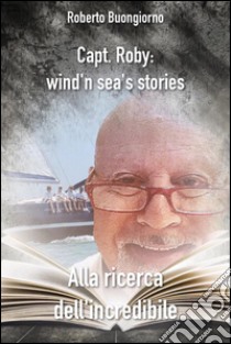 Alla ricerca dell'incredibile. E-book. Formato EPUB ebook di Roberto Buongiorno