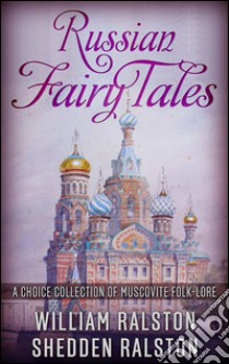 Russian Fairy Tales - A Choice Collection of Muscovite Folk-lore. E-book. Formato Mobipocket ebook di William Ralston Shedden Ralston