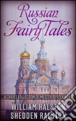 Russian Fairy Tales - A Choice Collection of Muscovite Folk-lore. E-book. Formato EPUB ebook