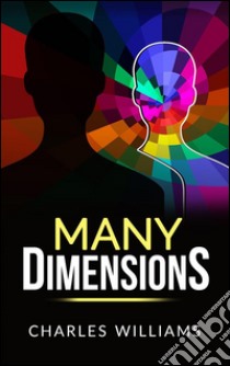 Many Dimensions. E-book. Formato EPUB ebook di Charles Williams