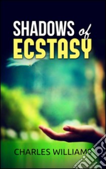 Shadows of Ecstasy. E-book. Formato EPUB ebook di Charles Williams