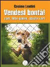 Vendesi bontà! Cani, finte gabbie, abusivi veri. E-book. Formato Mobipocket ebook