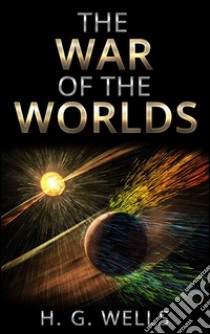 The war of the worlds. E-book. Formato EPUB ebook di H. G. Wells