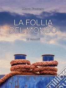 La Follia del MondoLa Trilogia delle Erbacce (Volume 3). E-book. Formato EPUB ebook di Marco Freccero