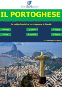 Il Portoghese - La guida linguistica per viaggiare in Brasile. E-book. Formato PDF ebook di Marco Casella