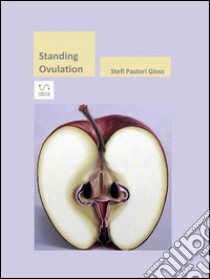 Standing Ovulation: le donne sono superiori agli uomini (anche nella violenza). E-book. Formato EPUB ebook di Stefi Pastori Gloss