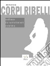 Corpi Ribelli - resilienza tra maltrattamenti e stalking. E-book. Formato EPUB ebook di Stefi Pastori Gloss