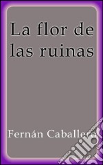 La flor de las ruinas. E-book. Formato EPUB ebook