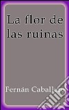 La flor de las ruinas. E-book. Formato EPUB ebook