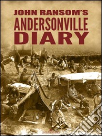 John Ransom's Andersonville Diary. E-book. Formato Mobipocket ebook di John L. Ransom