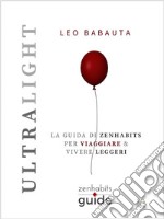 Ultralight - La guida di Zenhabits per viaggiare e vivere leggeri. E-book. Formato Mobipocket