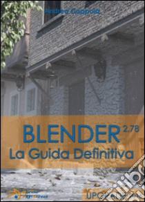Blender - La Guida Definitiva - Upgrade 2016. E-book. Formato PDF ebook di Andrea Coppola