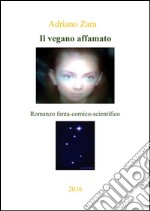 Il vegano affamato. E-book. Formato Mobipocket ebook