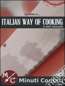 La Sfida a Italian Way Of Cooking. E-book. Formato EPUB ebook di Valter Carignano