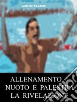 Allenamento Nuoto e Palestra - La Rivelazione. E-book. Formato Mobipocket