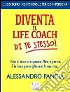 Diventa il lifecoach di Te Stesso! EPub. E-book. Formato EPUB ebook di Alessandro Pancia