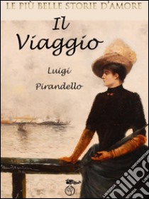 Le più belle storie d'amore - Il viaggio. E-book. Formato Mobipocket ebook di Luigi Pirandello