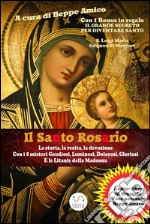 Il Santo Rosario La storia, la recita, la devozioneCon i 5 misteri Gaudiosi, Luminosi, Dolorosi, Gloriosi e le Litanie della Madonna con AUDIO-LIBRO IN OMAGGIO. E-book. Formato EPUB ebook