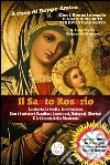 Il Santo Rosario La storia, la recita, la devozione : Con i 5 misteri Gaudiosi, Luminosi, Dolorosi, Gloriosi e le Litanie della Madonna con AUDIO-LIBRO IN OMAGGIO. E-book. Formato EPUB ebook di Curatore Beppe Amico