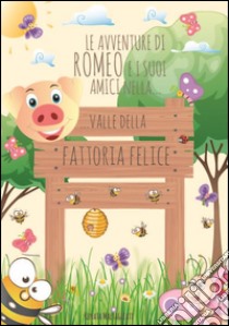 Romeo e i suoi amici nella...Valle della Fattoria felice. E-book. Formato PDF ebook di Renata Maltagliati