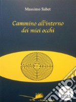 Cammino all'interno dei miei occhi. E-book. Formato Mobipocket