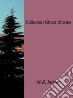 Collected ghost stories. E-book. Formato EPUB ebook