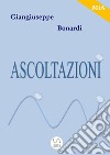 Ascoltazioni. E-book. Formato EPUB ebook di Giangiuseppe Bonardi