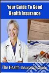 Your guide to good health insurance. E-book. Formato PDF ebook