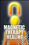 Magnetic therapy healing. E-book. Formato PDF ebook