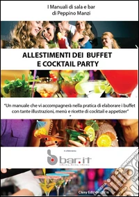 Allestimento dei Buffet e Cocktail PartyIl manuale del barman. E-book. Formato PDF ebook