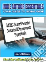 Indie Author Essentials  (your guide to going wide) : Sell D2C – get over 90% royalties! Get started D2C the easy way with  Shopify and Etsy!. E-book. Formato EPUB ebook