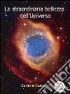 La straordinaria bellezza dell'universo. E-book. Formato PDF ebook di Daniele Gasparri