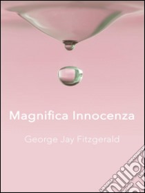 Magnifica Innocenza . E-book. Formato Mobipocket ebook di George Jay Fitzgerald