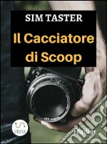 Il Cacciatore di Scoop. E-book. Formato EPUB ebook