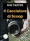 Il Cacciatore di Scoop. E-book. Formato EPUB ebook