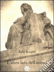 L'altro lato dell'anima. E-book. Formato EPUB ebook di Julie Knight